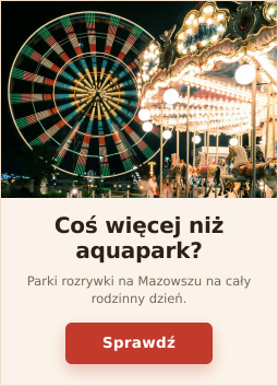Parki rozrywki na Mazowszu – gdzie pojechać poza aquaparkiem?